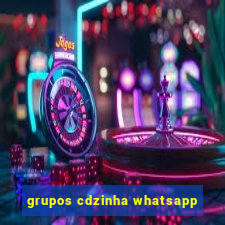 grupos cdzinha whatsapp